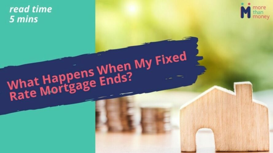 What happens when fixed rate mortgage ends, More than Money
